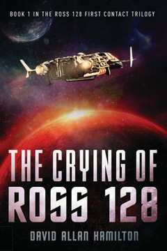 The Crying Of Ross 128 : Book 1 In The Ross 128 First Contact Trilogy