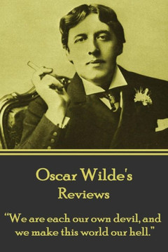 Oscar Wilde - Reviews : "We Are Each Our Own Devil, And We Make This World Our Hell."