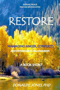 Restore Seeking Peace Through Reconciliation Managing Anger, Conflicts, And Differences A Book Short