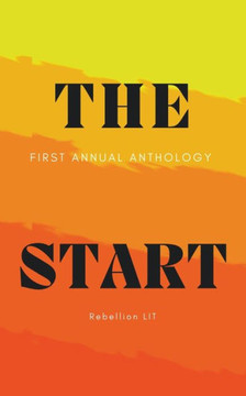 The Start: A Rebellion Lit Anthology - 9781736555262