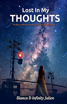 Lost In My Thoughts: Vol 4 Haikus And My Ecocentric Views Lost In My Thoughts: Vol 4 Haikus And My Ecocentric Views