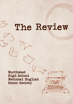 The Review : Northwood High School National English Society The Review : Northwood High School National English Society