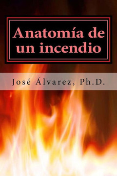 Anatomía De Un Incendio (Spanish Edition) Anatomía De Un Incendio (Spanish Edition)