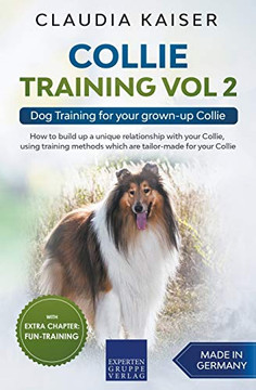 Collie Training Vol 2: Dog Training for Your Grown-up Collie Collie Training Vol 2: Dog Training for Your Grown-up Collie
