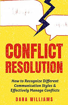 Conflict Resolution: How To Recognize Different Communication Styles & Effectively Manage Conflicts Conflict Resolution: How To Recognize Different Communication Styles & Effectively Manage Conflicts