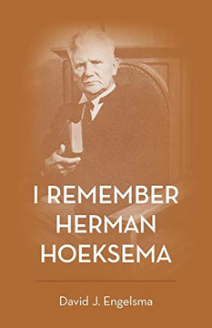I Remember Herman Hoeksema : Personal Remembrances of a Great Man I Remember Herman Hoeksema : Personal Remembrances of a Great Man