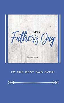 Happy Father's Day Notebook : To The Best Dad Ever, Thanks Dad for Everything Happy Father's Day Notebook : To The Best Dad Ever, Thanks Dad for Everything