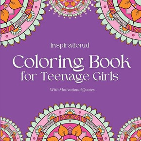 Inspirational Coloring Book For Teenage Girls - With Original Motivational Quotes: Stress Relieving Floral Designs; Coloring Pages For Relaxation And Mindfulness (Kids Coloring Books) - 9781914997075