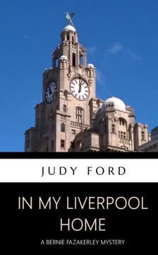 In my Liverpool Home: A Bernie Fazakerley Mystery (Bernie Fazakerley Mysteries)