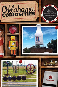 Oklahoma Curiosities: Quirky Characters, Roadside Oddities & Other Offbeat Stuff (Curiosities Series)