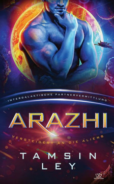 Arazhi: Eine SciFi Alien Romanze (Intergalaktische Partnervermittlung: Versteigert an die Aliens) (German Edition)