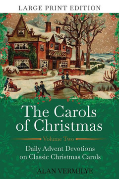 The Carols of Christmas Volume 2 (Large Print Edition): Daily Advent Devotions on Classic Christmas Carols (28-Day Devotional for Christmas and Advent) (The Devotional Hymn Series)