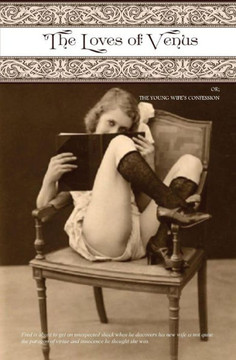 The Loves Of Venus: Or; The Young Wife'S Confession