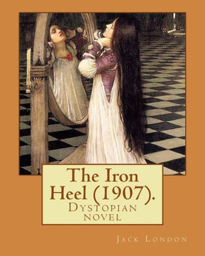 The Iron Heel (1907). By: Jack London: The Iron Heel Is A Dystopian Novel By American Writer Jack London, First Published In 1908.