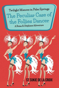 Twilight Manors In Palm Springs: The Peculiar Case Of The Follies Dancer - 9781955826334