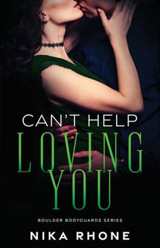 Can't Help Loving You: Boulder Bodyguards Book 3