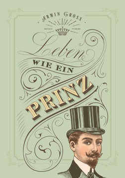 Leben Wie Ein Prinz: Vom Sofahelden Zum MArchenprinzen - Gesund, Fit, Edel Und Gut (German Edition)