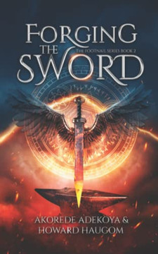 Forging The Sword: An Action Adventure Fantasy With Historical Elements (Footnail) Forging The Sword: An Action Adventure Fantasy With Historical Elements (Footnail)