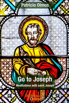 Go To Joseph: Meditations With Saint Joseph Go To Joseph: Meditations With Saint Joseph