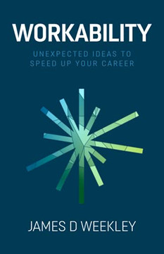 Workability: Unexpected Ideas To Speed Up Your Career