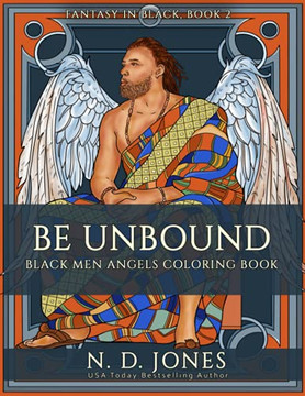 Be Unbound: Black Men Angels Coloring Book (Fantasy In Black)