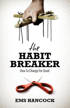 The Habit Breaker : How To Change For Good