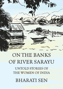 On The Banks Of River Sarayu : Untold Stories Of The Women Of India