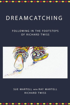 Dreamcatching: Following in the Footsteps of Richard Twiss (Centre for Pentecostal Theology Native North American Contextual Movement Series) Dreamcatching: Following in the Footsteps of Richard Twiss (Centre for Pentecostal Theology Native North American Contextual Movement Series)