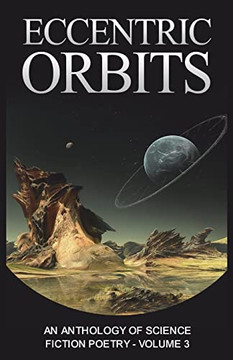 Eccentric Orbits: An Anthology Of Science Fiction Poetry - Volume 3