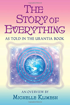 The Story of Everything: As told in The Urantia Book The Story of Everything: As told in The Urantia Book