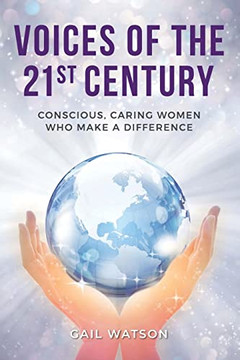 Voices Of The 21St Century : Conscious, Caring Women Who Make A Difference