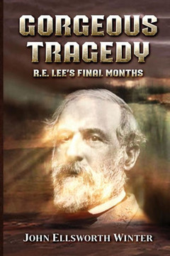 Gorgeous Tragedy: R.E. Lee's Final Months