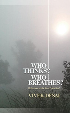 Who Thinks? Who Breathes? : Reflections On The Kena Upanishad