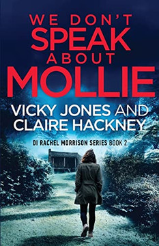 We Don'T Speak About Mollie : A Dark Chilling Psychological Police Thriller That Will Leave You Breathless From A Shocking Twist.