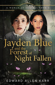 Jayden Blue And The Forest Of Night Fallen (A World So Close) - 9781950886517