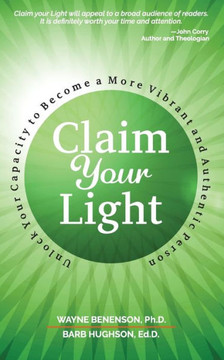 Claim Your Light: Unlock Your Capacity To Become A More Vibrant And Authentic Person - 9781959811046