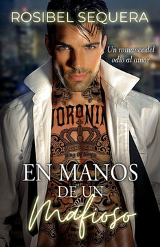 En Manos De Un Mafioso: Un Romance Del Odio Al Amor (Spanish Edition) - 9781922475428