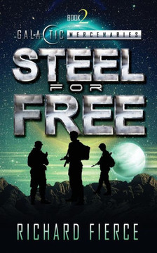 Steel For Free: A Female Lead Space Opera (Galactic Mercenaries) - 9781958354254