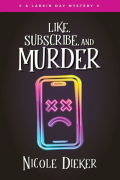 Like, Subscribe, And Murder: A Larkin Day Mystery - 9781733691970