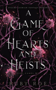 A Game Of Hearts And Heists: A Steamy Lesbian Fantasy Romance (Girl Games) - 9781913236700