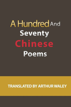 A Hundred And Seventy Chinese Poems - 9781927077504