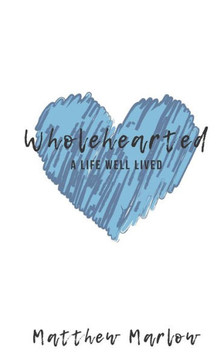 Wholehearted: A Life Well Lived Wholehearted: A Life Well Lived
