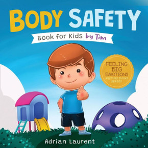 Body Safety Book for Kids by Tim: Learn Through Story about Safety Circles, Private Parts, Confidence, Personal Space Bubbles, Safe Touching, Consent ... Children (Feeling Big Emotions Picture Books) Body Safety Book for Kids by Tim: Learn Through Story about Safety Circles, Private Parts, Confidence, Personal Space Bubbles, Safe Touching, Consent ... Children (Feeling Big Emotions Picture Books)