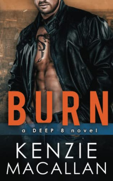 Burn: A Romantic Military Suspense Novel (A Deep 8 Novel)