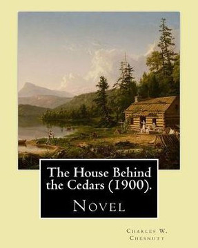 The House Behind The Cedars (1900). By: Charles W. Chesnutt: Novel