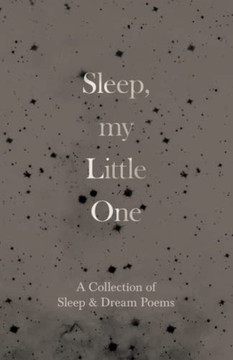 Sleep, My Little One - A Collection of Sleep & Dream Poems