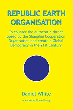 Republic Earth Organisation: To counter the autocratic threat posed by the Shanghai Cooperation Organisation and create a Global Democracy in the 21st Century
