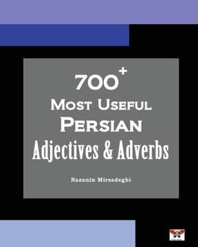 700+ Most Useful Persian Adjectives & Adverbs (Farsi-English Bi-lingual Edition)
