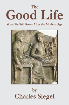 The Good Life : What We Still Know After The Modern Age