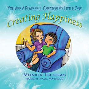Creating Happiness (You Are A Powerful Creator My Little One)